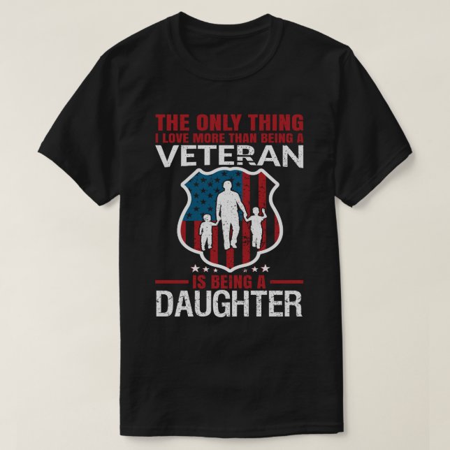 I Love More Than Being A Veteran Is Being A DAUGHT T-Shirt (Design Front)