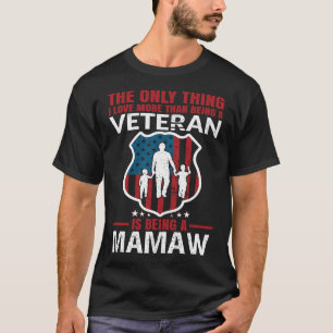 I Love More Than Being A Veteran Is Being A MAMAW T-Shirt