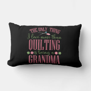 I Love More Than Quilting Is Being Grandma Lumbar Pillow