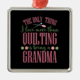 I Love More Than Quilting Is Being Grandma Metal Ornament
