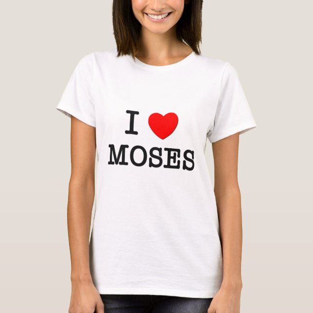 I Love Moses T-Shirt (Front)