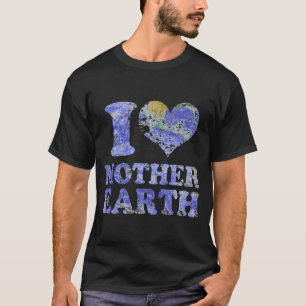 I Love Mother Earth T Shirt