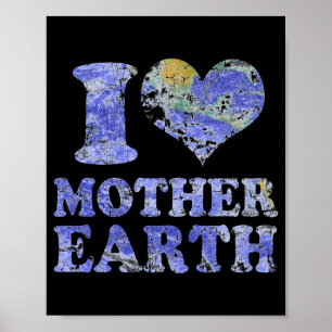 I Love Mother Earth T Shirt  Poster