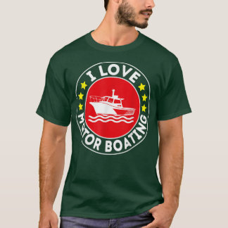 I Love Motor Boating Boater Funny Boating Motor Bo T-Shirt