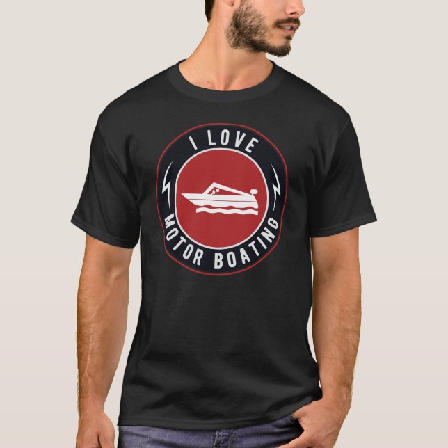 I Love Motor Boating Funny Boating T-Shirt (Front)