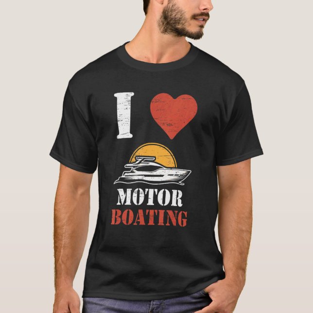 I Love Motor Boating Sailboats Paddling Rowing Sai T-Shirt (Front)