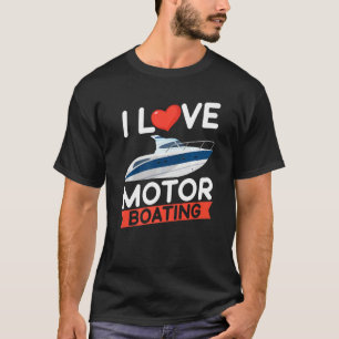 I Love Motorboating Boater Owner Captain Power Spe T-Shirt