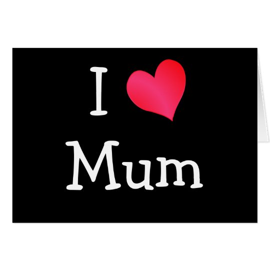 I Love Mum Card