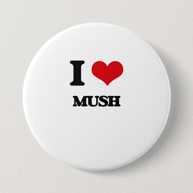 I Love Mush 3 Inch Round Button (Front)