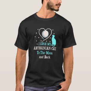 I Love My Abyssinian Cat to Moon Cat Lover Funny K T-Shirt