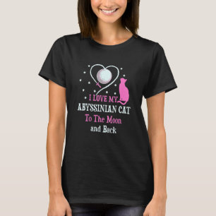 I Love My Abyssinian Cat to Moon Cat Lover Funny K T-Shirt