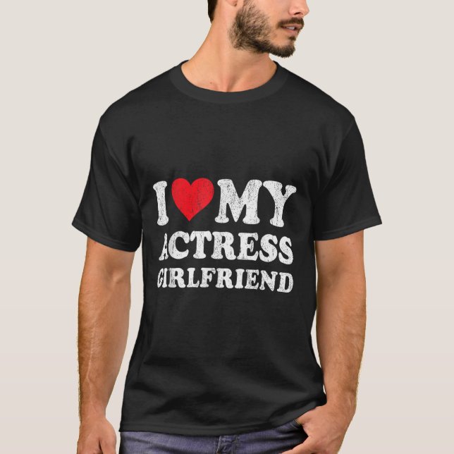 I Love My Actress Girlfriend Funny Boyfriend Valen T-Shirt (Front)