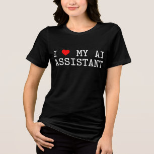 I Love My AI Assistant I Heart My AI Assistant  Tri-Blend Shirt