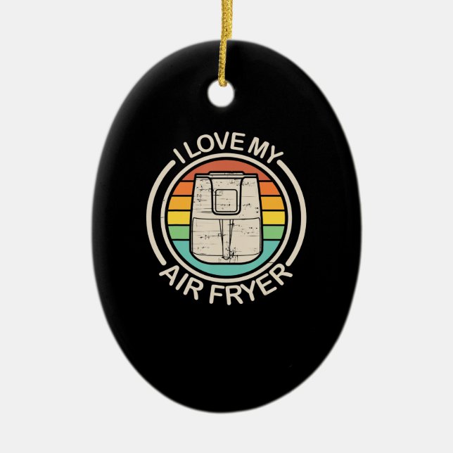 I Love My Air Fryer Gift Cool Cooking Lovers gift Ceramic Ornament (Front)