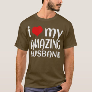 I Love My Amazing Husband Couple Great Gifts Idea T-Shirt