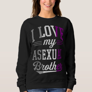 I Love My Asexual Brother Proud Affirming LGBTQ Al Sweatshirt