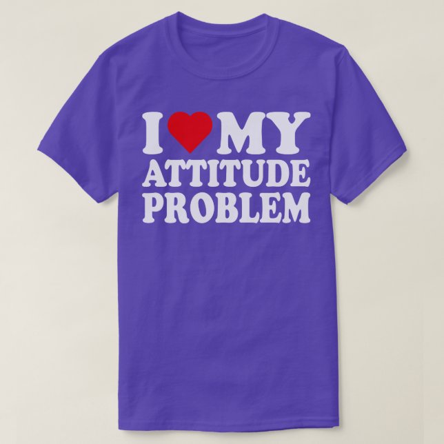 I Love My Attitude Problem 1 T-Shirt (Design Front)