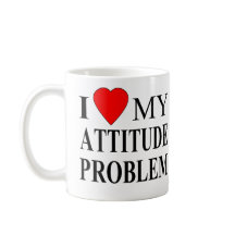I Love My Attitude Problem
