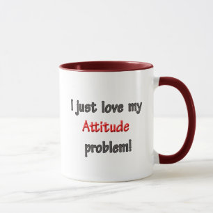 I LOVE MY ATTITUDE PROBLEM MUG