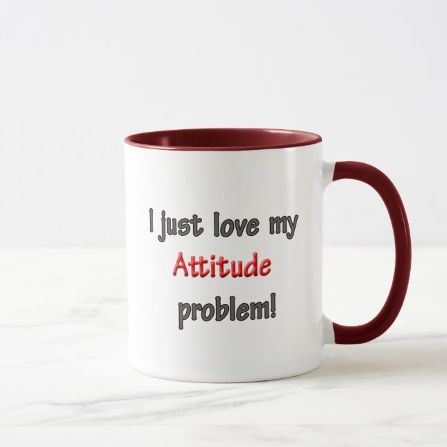 I LOVE MY ATTITUDE PROBLEM MUG (Right)