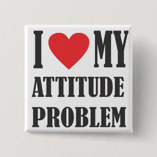 I Love my Attitude Problem Square Button