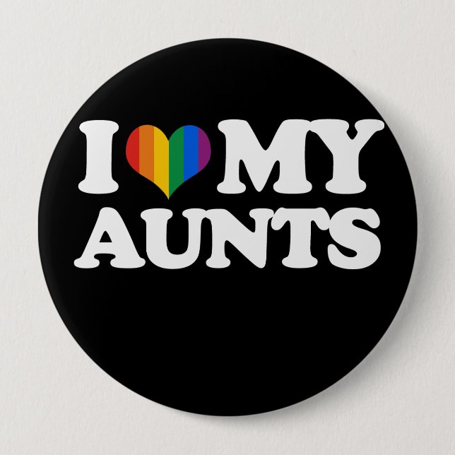 I Love My Aunts - 4 Inch Round Button (Front)