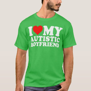 I Love My Autistic Boyfriend Heart My Autism BF bo T-Shirt