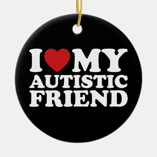 I Love My Autistic Friend Autism Heart Ceramic Ornament (Front)