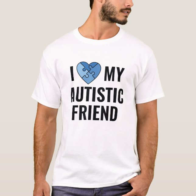 I Love My Autistic Friend T-Shirt (Front)