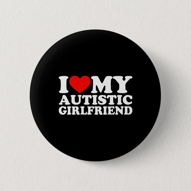 I Love My Autistic Girfriend Heart My Autistic Gf 2 Inch Round Button (Front)