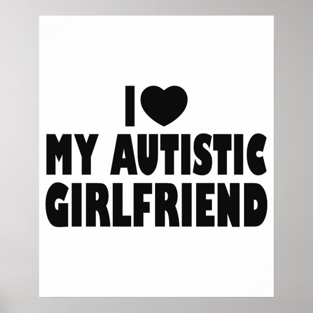 I Love My Autistic Girlfriend - Autism Acceptance Poster (Front)