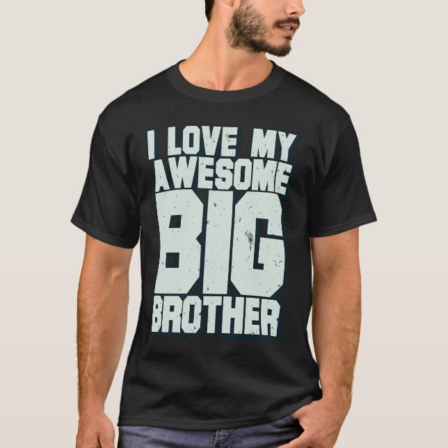 I Love My Awesome Big Brother T-Shirt (Front)