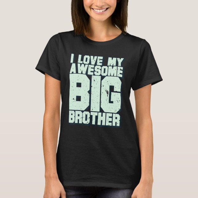 I Love My Awesome Big Brother T-Shirt (Front)