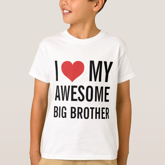 I Love My Awesome Big Brother T-Shirt (Front)