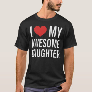I Love My Awesome Daughter T-Shirt