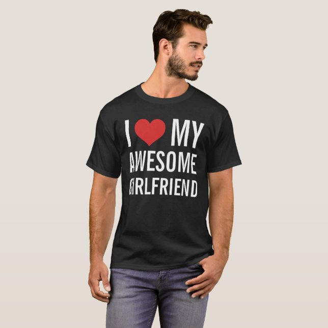 I Love My Awesome Girlfriend T-Shirt (Front Full)