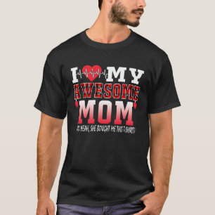I Love My Awesome Mom And Yeah she Bought Me This  T-Shirt