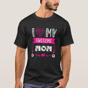 I Love My Awesome Mom Funny Mother's Day Mommy Mot T-Shirt