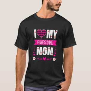 I Love My Awesome Mom Mother's Day Pink Heart Pla T-Shirt
