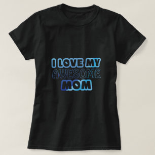  I Love My Awesome Mom T-Shirt