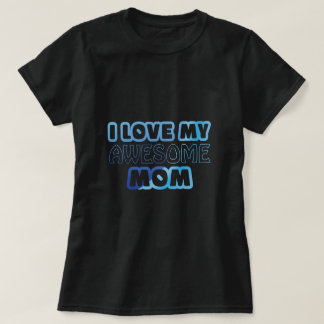  I Love My Awesome Mom T-Shirt