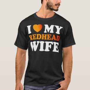 I love my awesome Redhead Wife  T-Shirt