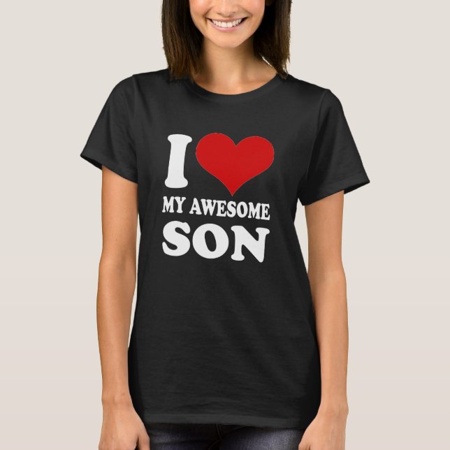 I Love My Awesome Son T-Shirt Dad Mom Gift (Front)