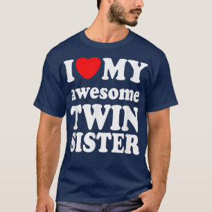 I love my awesome Twin Sister  T-Shirt