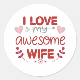 I love my awesome wife classic round sticker