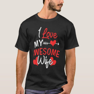 I Love My Awesome Wife Romantic  For Wife 2022 T-Shirt