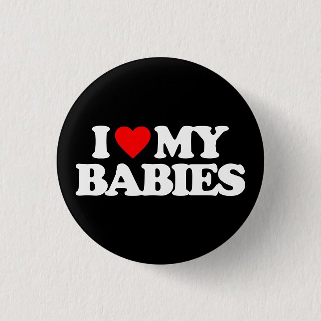 I LOVE MY BABIES 1 INCH ROUND BUTTON (Front)