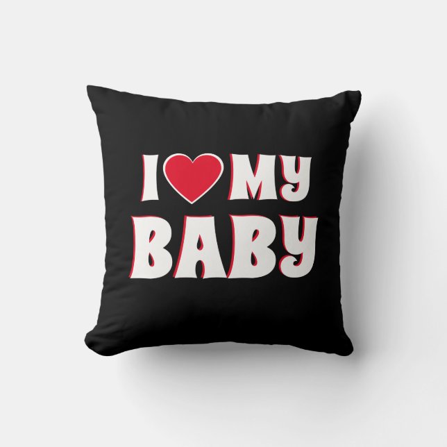 I love My Baby Cute Quote Throw Pillow (Front)