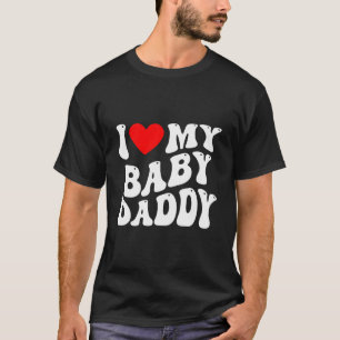I Love My Baby Daddy - I Heart My Baby Daddy T-Shirt
