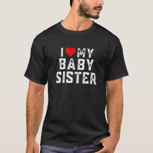 I Love My Baby Sister Family Matching Heart Baby S T-Shirt